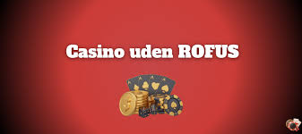 De Bedste Casinoer Uden Rofus En Omfattende Guide