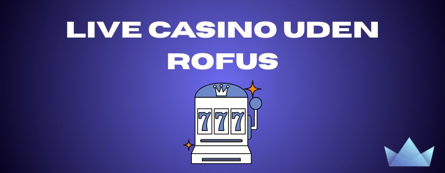 Casino uden Rofus - Nem Udbetaling og Spiloplevelser